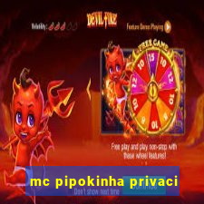 mc pipokinha privaci